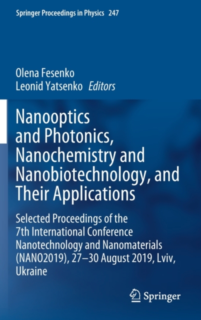 Nanooptics and Photonics, Nanochemistry and Nanobiotechnology, and  Their Applications : Selected Proceedings of the 7th International Conference Nanotechnology and Nanomaterials (NANO2019), 27 - 30 A, Hardback Book