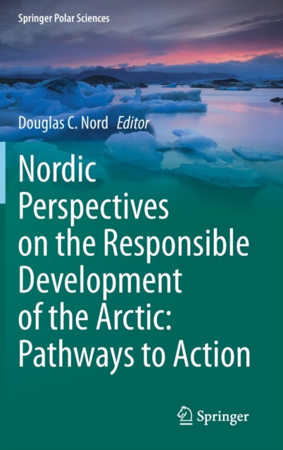 Nordic Perspectives on the Responsible Development of the Arctic: Pathways to Action, Hardback Book