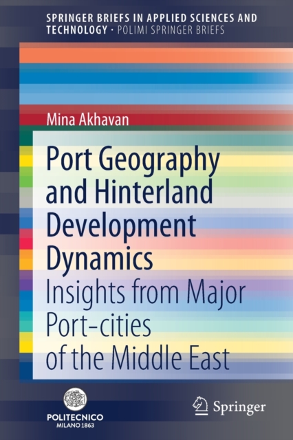 Port Geography and Hinterland Development Dynamics : Insights from Major Port-cities of the Middle East, Paperback / softback Book