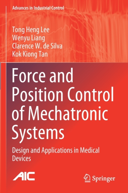 Force and Position Control of Mechatronic Systems : Design and Applications in Medical Devices, Paperback / softback Book
