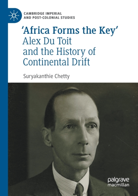 ‘Africa Forms the Key’ : Alex Du Toit and the History of Continental Drift, Paperback / softback Book