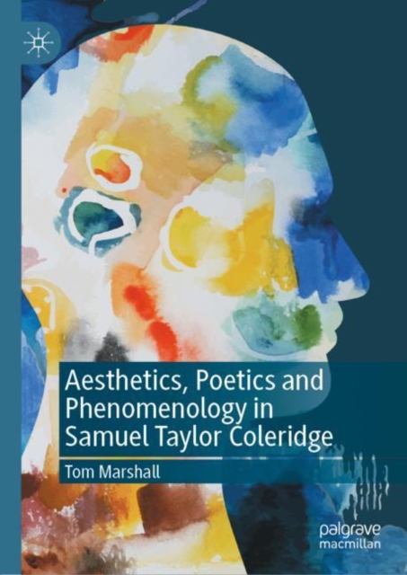 Aesthetics, Poetics and Phenomenology in Samuel Taylor Coleridge, Hardback Book