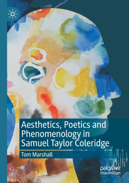 Aesthetics, Poetics and Phenomenology in Samuel Taylor Coleridge, Paperback / softback Book
