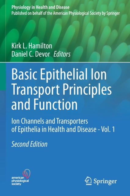 Basic Epithelial Ion Transport Principles and Function : Ion Channels and Transporters of Epithelia in Health and Disease - Vol. 1, Paperback / softback Book