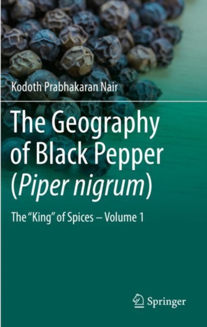 The Geography of Black Pepper (Piper nigrum) : The "King" of Spices - Volume 1, Paperback / softback Book