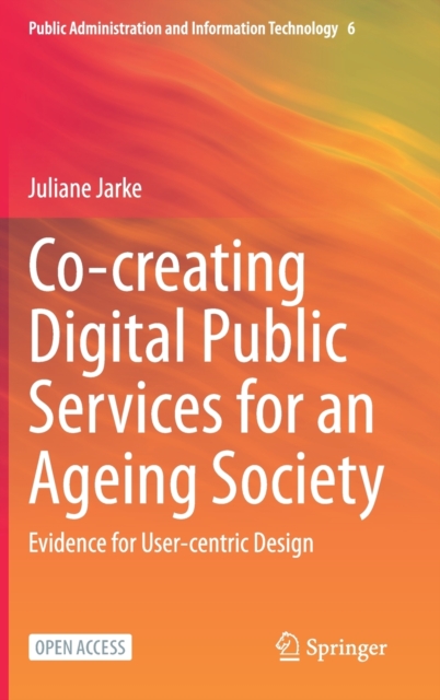 Co-creating Digital Public Services for an Ageing Society : Evidence for User-centric Design, Hardback Book