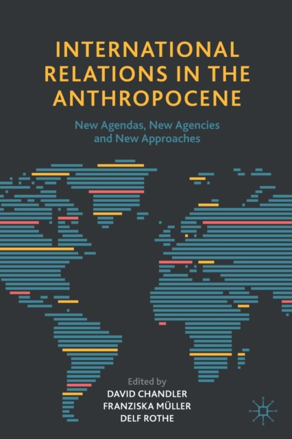 International Relations in the Anthropocene : New Agendas, New Agencies and New Approaches, Paperback / softback Book