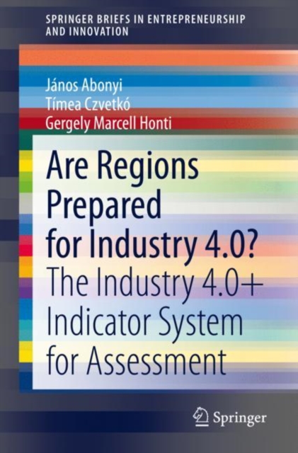 Are Regions Prepared for Industry 4.0? : The Industry 4.0+ Indicator System for Assessment, Paperback / softback Book