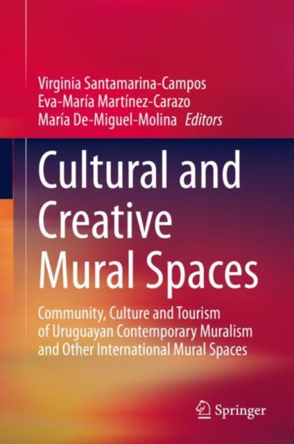 Cultural and Creative Mural Spaces : Community, Culture and Tourism of Uruguayan Contemporary Muralism and Other International Mural Spaces, Hardback Book