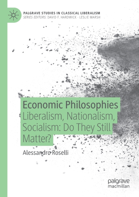 Economic Philosophies : Liberalism, Nationalism, Socialism: Do They Still Matter?, Paperback / softback Book