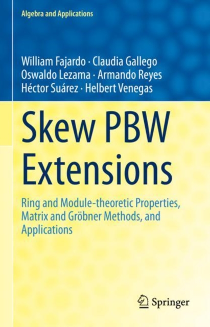 Skew PBW Extensions : Ring and Module-theoretic Properties, Matrix and Grobner Methods,  and Applications, Hardback Book