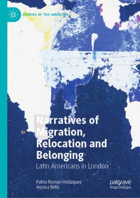 Narratives of Migration, Relocation and Belonging : Latin Americans in London, Hardback Book