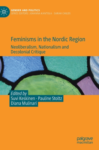 Feminisms in the Nordic Region : Neoliberalism, Nationalism and Decolonial Critique, Hardback Book