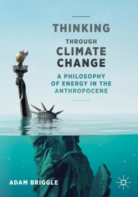 Thinking Through Climate Change : A Philosophy of Energy in the Anthropocene, Paperback / softback Book