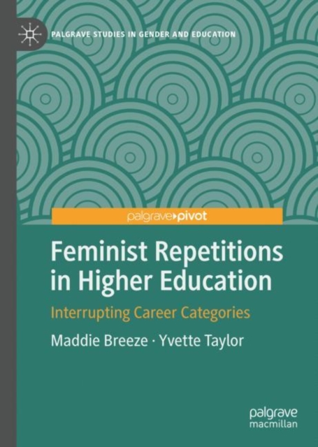 Feminist Repetitions in Higher Education : Interrupting Career Categories, Hardback Book