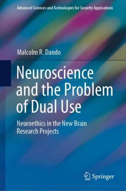 Neuroscience and the Problem of Dual Use : Neuroethics in the New Brain Research Projects, Hardback Book