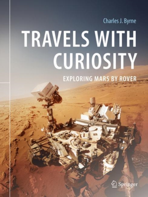 Travels with Curiosity : Exploring Mars by Rover, Hardback Book