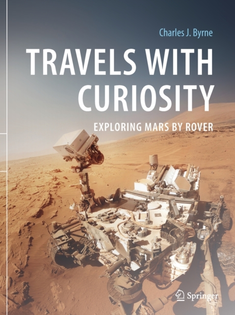 Travels with Curiosity : Exploring Mars by Rover, Paperback / softback Book