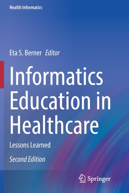 Informatics Education in Healthcare : Lessons Learned, Paperback / softback Book