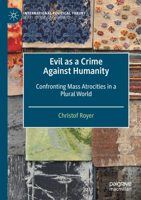 Evil as a Crime Against Humanity : Confronting Mass Atrocities in a Plural World, Paperback / softback Book