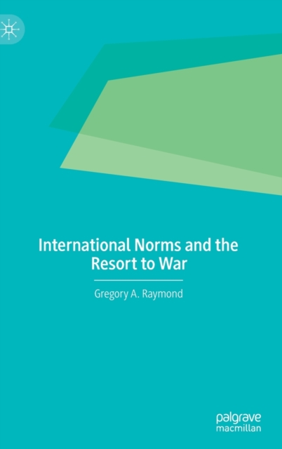 International Norms and the Resort to War, Hardback Book