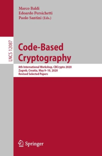 Code-Based Cryptography : 8th International Workshop, CBCrypto 2020, Zagreb, Croatia, May 9–10, 2020, Revised Selected Papers, Paperback / softback Book