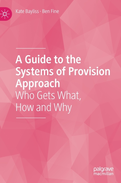 A Guide to the Systems of Provision Approach : Who Gets What, How and Why, Hardback Book