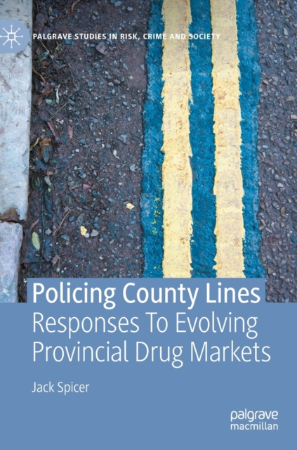 Policing County Lines : Responses To Evolving Provincial Drug Markets, Hardback Book