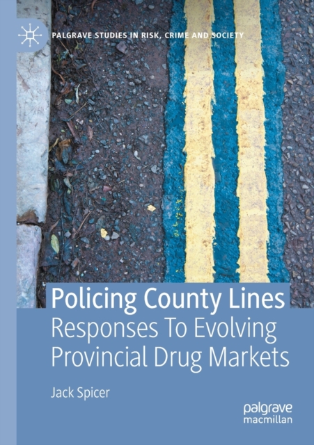 Policing County Lines : Responses To Evolving Provincial Drug Markets, Paperback / softback Book