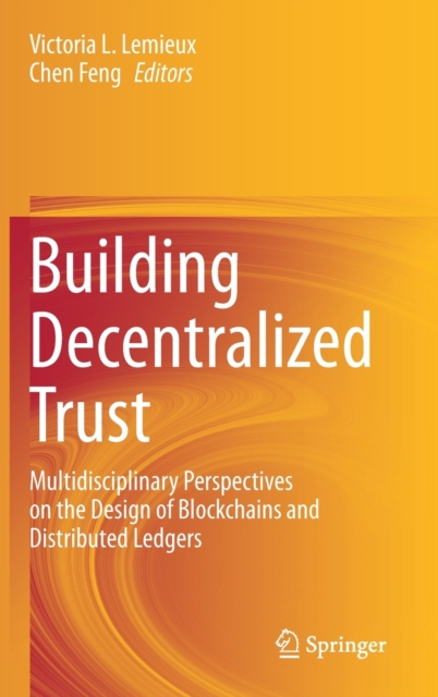 Building Decentralized Trust : Multidisciplinary Perspectives on the Design of Blockchains and Distributed Ledgers, Hardback Book