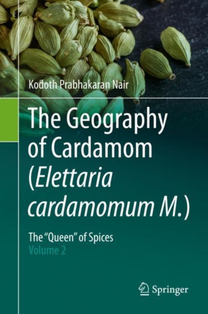 The Geography of Cardamom (Elettaria cardamomum M.) : The "Queen" of Spices - Volume 2, Hardback Book