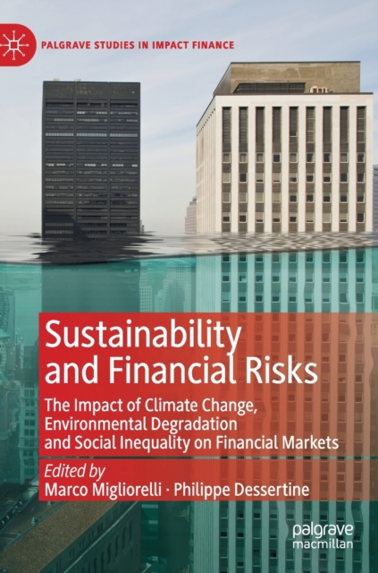 Sustainability and Financial Risks : The Impact of Climate Change, Environmental Degradation and Social Inequality on Financial Markets, Hardback Book