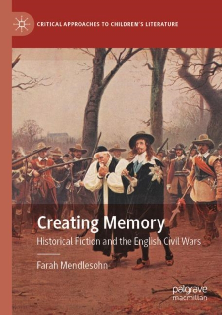 Creating Memory : Historical Fiction and the English Civil Wars, Paperback / softback Book