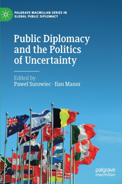 Public Diplomacy and the Politics of Uncertainty, Hardback Book