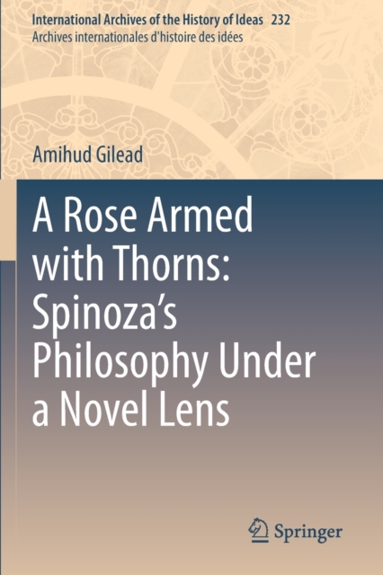 A Rose Armed with Thorns: Spinoza’s Philosophy Under a Novel Lens, Paperback / softback Book