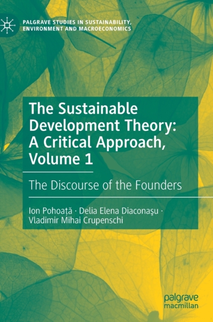 The Sustainable Development Theory: A Critical Approach, Volume 1 : The Discourse of the Founders, Hardback Book