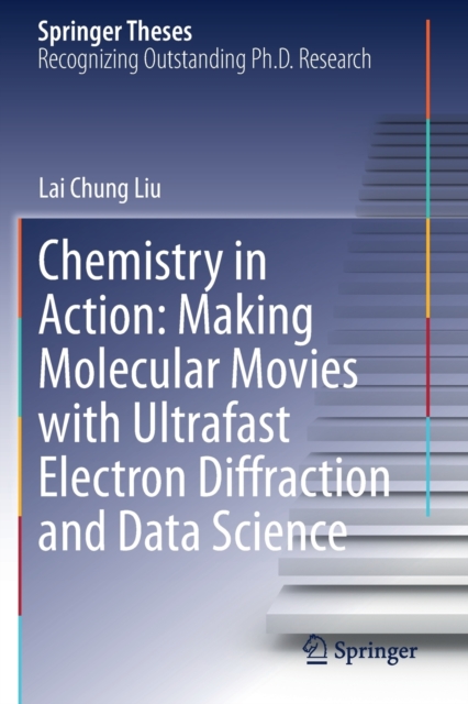 Chemistry in Action: Making Molecular Movies with Ultrafast Electron Diffraction and Data Science, Paperback / softback Book