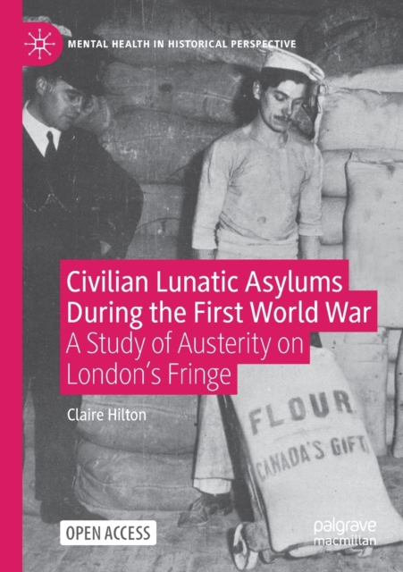 Civilian Lunatic Asylums During the First World War : A Study of Austerity on London's Fringe, Paperback / softback Book