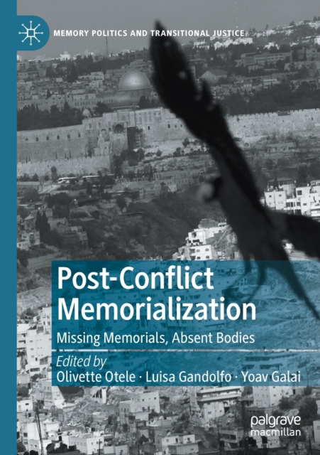 Post-Conflict Memorialization : Missing Memorials, Absent Bodies, Paperback / softback Book