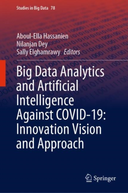 Big Data Analytics and Artificial Intelligence Against COVID-19: Innovation Vision and Approach, Hardback Book