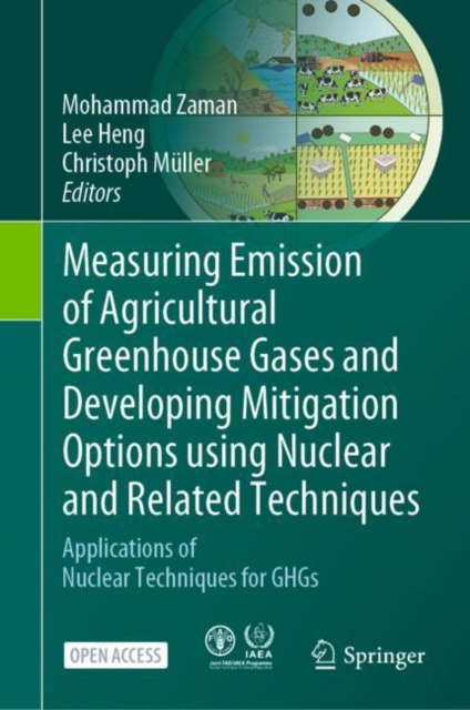 Measuring Emission of Agricultural Greenhouse Gases and Developing Mitigation Options using Nuclear and Related Techniques : Applications of Nuclear Techniques for GHGs, Hardback Book