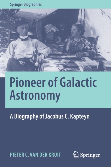 Pioneer of Galactic Astronomy: A Biography of Jacobus C. Kapteyn, Paperback / softback Book