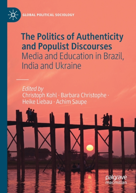 The Politics of Authenticity and Populist Discourses : Media and Education in Brazil, India and Ukraine, Paperback / softback Book