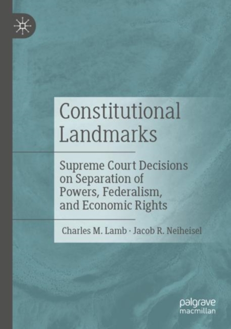 Constitutional Landmarks : Supreme Court Decisions on Separation of Powers, Federalism, and Economic Rights, Paperback / softback Book