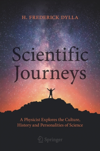 Scientific Journeys : A Physicist Explores the Culture, History and Personalities of Science, Paperback / softback Book