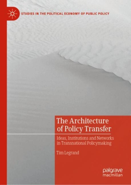 The Architecture of Policy Transfer : Ideas, Institutions and Networks in Transnational Policymaking, Hardback Book