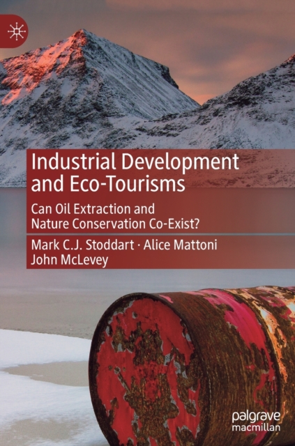 Industrial Development and Eco-Tourisms : Can Oil Extraction and Nature Conservation Co-Exist?, Hardback Book