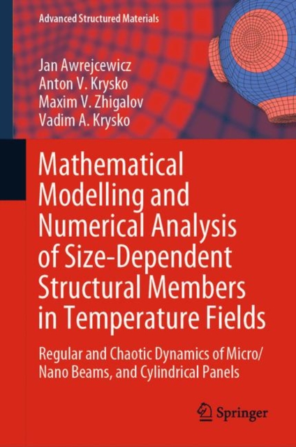 Mathematical Modelling and Numerical Analysis of Size-Dependent Structural Members in Temperature Fields : Regular and Chaotic Dynamics of Micro/Nano Beams, and Cylindrical Panels, Hardback Book