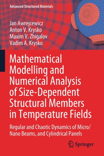 Mathematical Modelling and Numerical Analysis of Size-Dependent Structural Members in Temperature Fields : Regular and Chaotic Dynamics of Micro/Nano Beams, and Cylindrical Panels, Paperback / softback Book