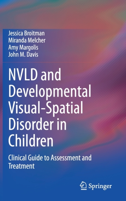 NVLD and Developmental Visual-Spatial Disorder in Children : Clinical Guide to Assessment and Treatment, Hardback Book